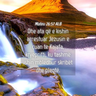 Picture 04 - Mateu 26:57 ALB - Dhe ata që e kishin arrestuar Jezusin e çuan te - Bible Verse Picture