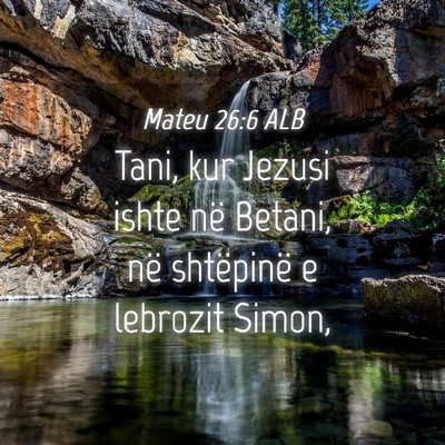 Picture 04 - Mateu 26:6 ALB - Tani, kur Jezusi ishte në Betani, në shtëpinë - Bible Verse Picture
