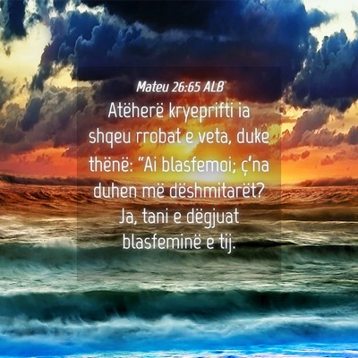 Picture 04 - Mateu 26:65 ALB - Atëherë kryeprifti ia shqeu rrobat e veta, duke - Bible Verse Picture