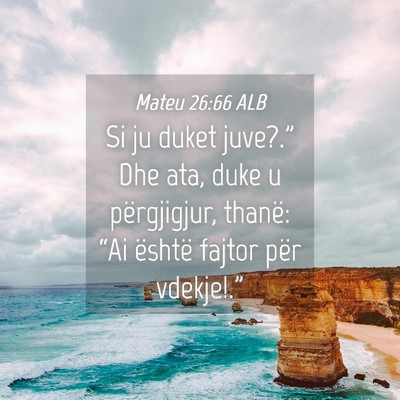 Picture 04 - Mateu 26:66 ALB - Si ju duket juve?.” Dhe ata, duke u - Bible Verse Picture