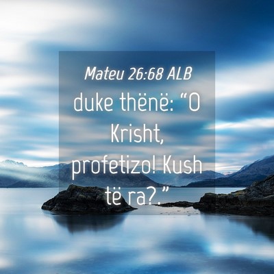 Picture 04 - Mateu 26:68 ALB - duke thënë: “O Krisht, profetizo! Kush të - Bible Verse Picture