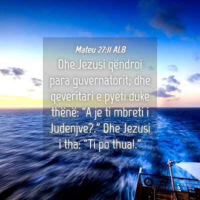 Picture 04 - Mateu 27:11 ALB - Dhe Jezusi qëndroi para guvernatorit; dhe - Bible Verse Picture
