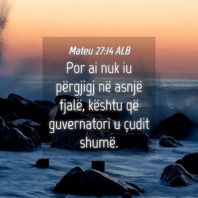 Picture 04 - Mateu 27:14 ALB - Por ai nuk iu përgjigj në asnjë fjalë, - Bible Verse Picture