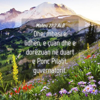 Picture 04 - Mateu 27:2 ALB - Dhe, mbasi e lidhën, e çuan dhe e dorëzuan në - Bible Verse Picture