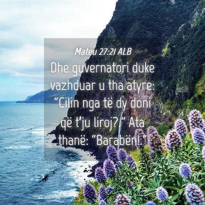 Picture 04 - Mateu 27:21 ALB - Dhe guvernatori duke vazhduar u tha atyre: - Bible Verse Picture
