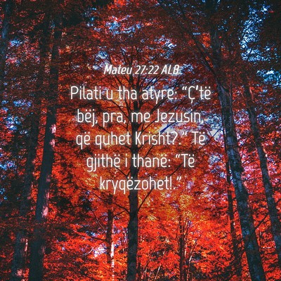 Picture 04 - Mateu 27:22 ALB - Pilati u tha atyre: “Ç’të bëj, pra, me - Bible Verse Picture