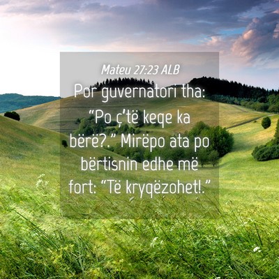 Picture 04 - Mateu 27:23 ALB - Por guvernatori tha: “Po ç’të keqe ka - Bible Verse Picture