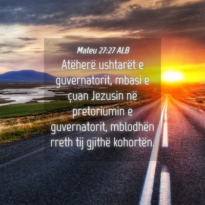 Picture 04 - Mateu 27:27 ALB - Atëherë ushtarët e guvernatorit, mbasi e çuan - Bible Verse Picture