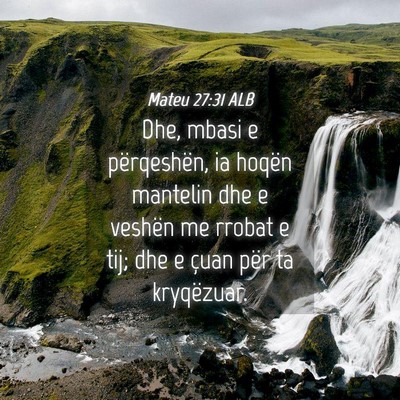 Picture 04 - Mateu 27:31 ALB - Dhe, mbasi e përqeshën, ia hoqën mantelin dhe - Bible Verse Picture