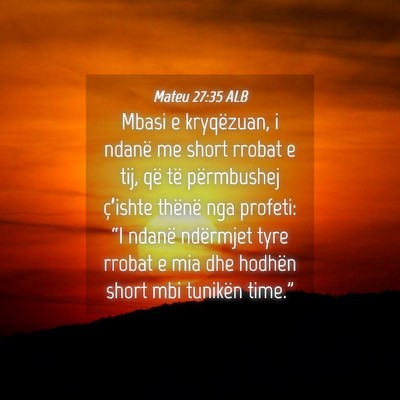Picture 04 - Mateu 27:35 ALB - Mbasi e kryqëzuan, i ndanë me short rrobat e - Bible Verse Picture