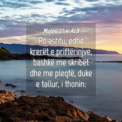 Picture 04 - Mateu 27:41 ALB - Po ashtu, edhe krerët e priftërinjve, bashkë - Bible Verse Picture