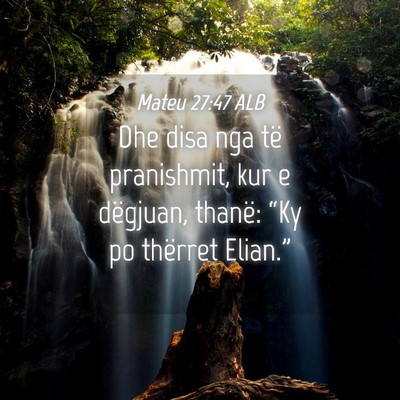 Picture 04 - Mateu 27:47 ALB - Dhe disa nga të pranishmit, kur e dëgjuan, - Bible Verse Picture