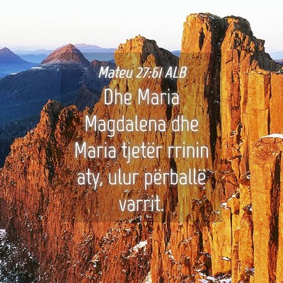 Picture 04 - Mateu 27:61 ALB - Dhe Maria Magdalena dhe Maria tjetër rrinin aty, - Bible Verse Picture