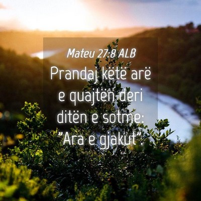 Picture 04 - Mateu 27:8 ALB - Prandaj këtë arë e quajtën deri ditën e - Bible Verse Picture