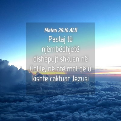 Picture 04 - Mateu 28:16 ALB - Pastaj të njëmbëdhjetë dishepujt shkuan në - Bible Verse Picture