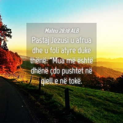 Picture 04 - Mateu 28:18 ALB - Pastaj Jezusi u afrua dhe u foli atyre duke - Bible Verse Picture