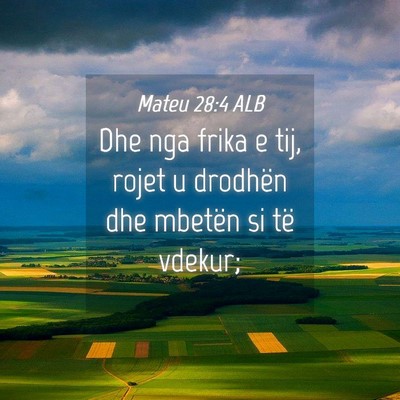 Picture 04 - Mateu 28:4 ALB - Dhe nga frika e tij, rojet u drodhën dhe mbetën - Bible Verse Picture