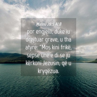 Picture 04 - Mateu 28:5 ALB - por engjëlli, duke iu drejtuar grave, u tha - Bible Verse Picture