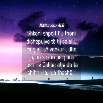 Picture 04 - Mateu 28:7 ALB - Shkoni shpejt t’u thoni dishepujve të tij se - Bible Verse Picture