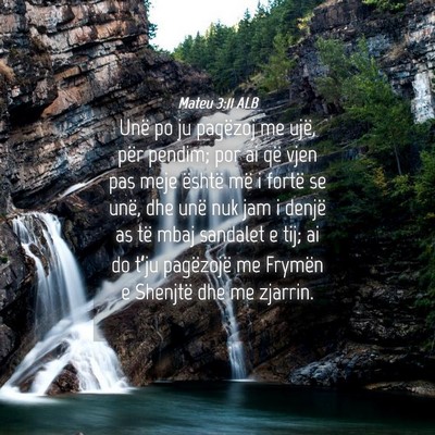 Picture 04 - Mateu 3:11 ALB - Unë po ju pagëzoj me ujë, për pendim; por ai - Bible Verse Picture
