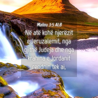 Picture 04 - Mateu 3:5 ALB - Në atë kohë njerëzit e Jeruzalemit, nga - Bible Verse Picture