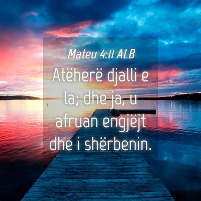 Picture 04 - Mateu 4:11 ALB - Atëherë djalli e la; dhe ja, u afruan engjëjt - Bible Verse Picture