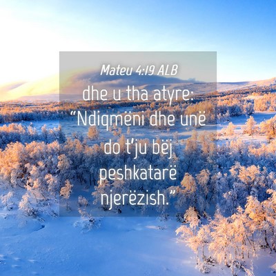Picture 04 - Mateu 4:19 ALB - dhe u tha atyre: “Ndiqmëni dhe unë do t’ju - Bible Verse Picture