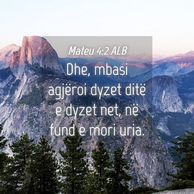 Picture 04 - Mateu 4:2 ALB - Dhe, mbasi agjëroi dyzet ditë e dyzet net, në - Bible Verse Picture