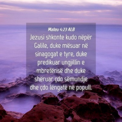 Picture 04 - Mateu 4:23 ALB - Jezusi shkonte kudo nëpër Galile, duke mësuar - Bible Verse Picture
