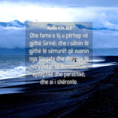 Picture 04 - Mateu 4:24 ALB - Dhe fama e tij u përhap në gjithë Sirinë; dhe - Bible Verse Picture