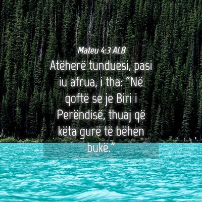 Picture 04 - Mateu 4:3 ALB - Atëherë tunduesi, pasi iu afrua, i tha: “Në - Bible Verse Picture