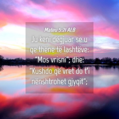 Picture 04 - Mateu 5:21 ALB - Ju keni dëgjuar se u qe thënë të lashtëve: - Bible Verse Picture