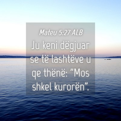 Picture 04 - Mateu 5:27 ALB - Ju keni dëgjuar se të lashtëve u qe thënë: - Bible Verse Picture
