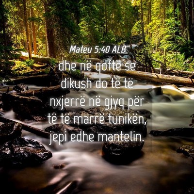 Picture 04 - Mateu 5:40 ALB - dhe në qoftë se dikush do të të nxjerrë në - Bible Verse Picture