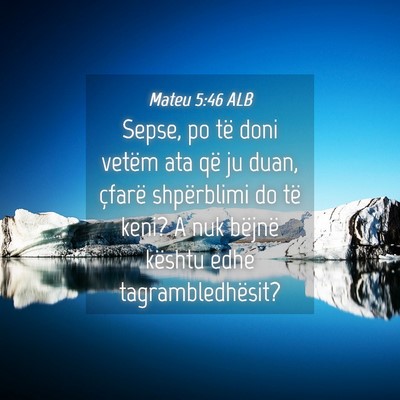 Picture 04 - Mateu 5:46 ALB - Sepse, po të doni vetëm ata që ju duan, - Bible Verse Picture