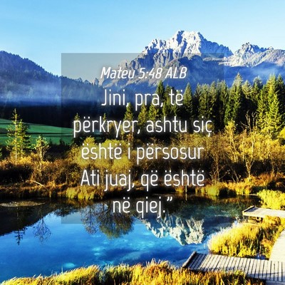 Picture 04 - Mateu 5:48 ALB - Jini, pra, të përkryer, ashtu siç është i - Bible Verse Picture