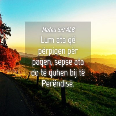 Picture 04 - Mateu 5:9 ALB - Lum ata që përpiqen për paqen, sepse ata do - Bible Verse Picture