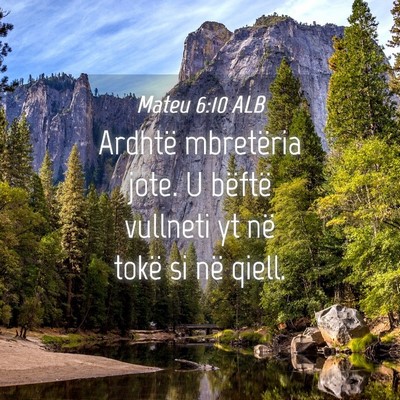 Picture 04 - Mateu 6:10 ALB - Ardhtë mbretëria jote. U bëftë vullneti yt - Bible Verse Picture