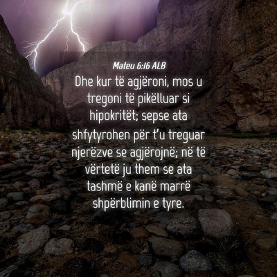 Picture 04 - Mateu 6:16 ALB - Dhe kur të agjëroni, mos u tregoni të - Bible Verse Picture