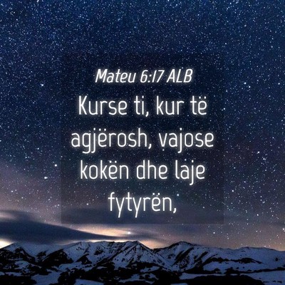 Picture 04 - Mateu 6:17 ALB - Kurse ti, kur të agjërosh, vajose kokën dhe - Bible Verse Picture
