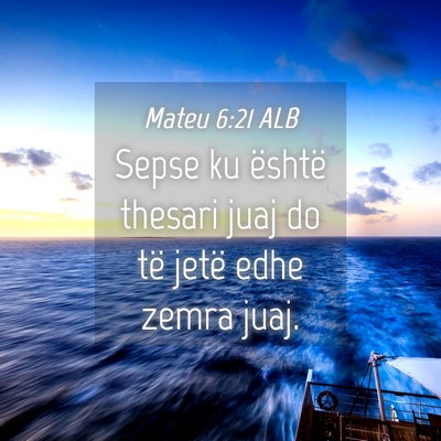 Picture 04 - Mateu 6:21 ALB - Sepse ku është thesari juaj do të jetë edhe - Bible Verse Picture
