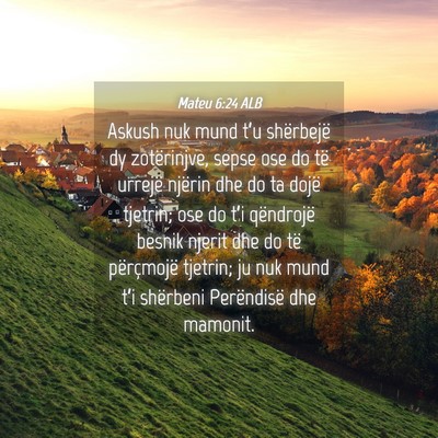 Picture 04 - Mateu 6:24 ALB - Askush nuk mund t’u shërbejë dy zotërinjve, - Bible Verse Picture