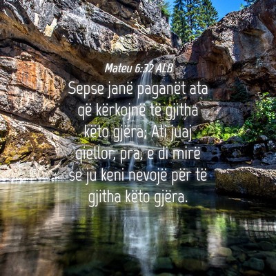 Picture 04 - Mateu 6:32 ALB - Sepse janë paganët ata që kërkojnë të - Bible Verse Picture