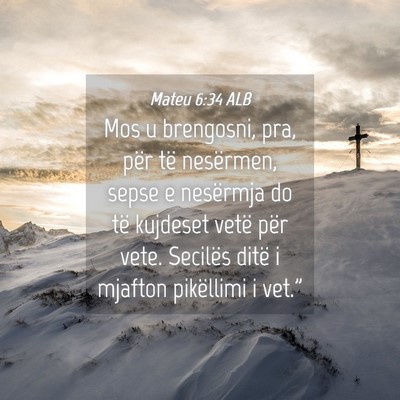 Picture 04 - Mateu 6:34 ALB - Mos u brengosni, pra, për të nesërmen, sepse e - Bible Verse Picture