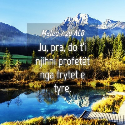 Picture 04 - Mateu 7:20 ALB - Ju, pra, do t’i njihni profetët nga frytet e - Bible Verse Picture