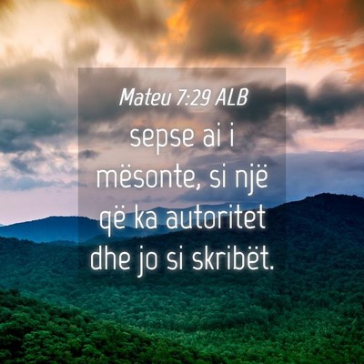 Picture 04 - Mateu 7:29 ALB - sepse ai i mësonte, si një që ka autoritet dhe - Bible Verse Picture