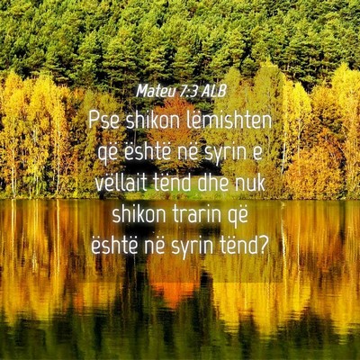 Picture 04 - Mateu 7:3 ALB - Pse shikon lëmishten që është në syrin e - Bible Verse Picture