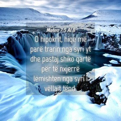 Picture 04 - Mateu 7:5 ALB - O hipokrit, hiqe më parë trarin nga syri yt dhe - Bible Verse Picture