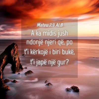 Picture 04 - Mateu 7:9 ALB - A ka midis jush ndonjë njeri që, po t’i - Bible Verse Picture