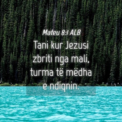 Picture 04 - Mateu 8:1 ALB - Tani kur Jezusi zbriti nga mali, turma të mëdha - Bible Verse Picture